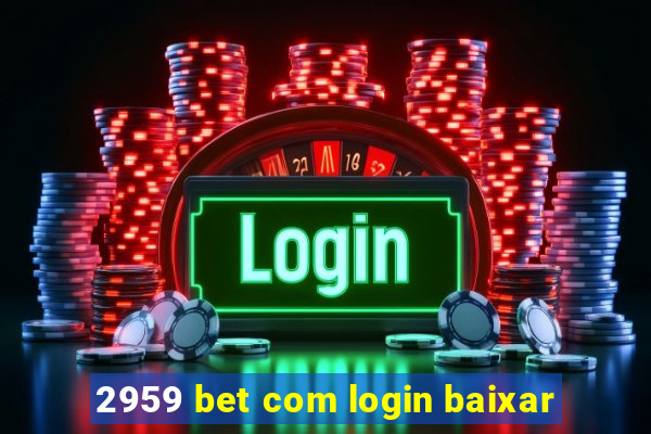 2959 bet com login baixar